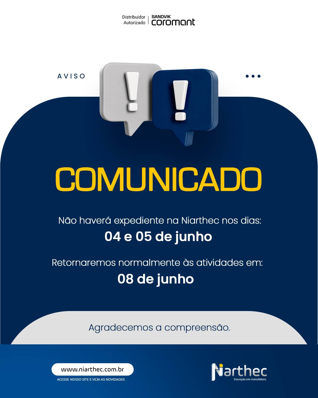 Informamos que, devido ao feriado de Corpus Christi, não haverá expediente na Niarthec nos dias 04 e 05 de junho.

Retornaremos normalmente às atividades no dia 08 de junho.

Agradecemos a compreensão e desejamos a todos um ótimo feriado.

#CorpusChristi
#Comunicado
#Feriado
#Indústria
#Niarthec